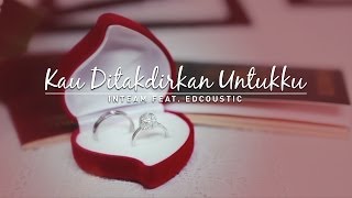 Inteam feat Edcoustic  Kau Ditakdirkan Untukku Official Music Video [upl. by Alexine]