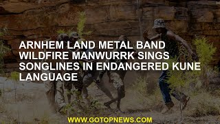 Arnhem Land metal band Wildfire Manwurrk sings songlines in endangered Kune language [upl. by Modestine]