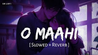 O Maahi Slowed  Reverb  Pritam Arijit Singh  Dunki  SR Lofi [upl. by Clemente]