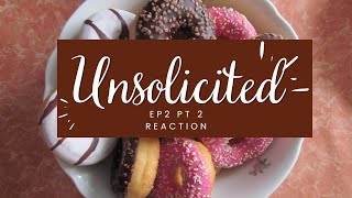 Unsolicited Ep 2 Pt 2 Reaction [upl. by Leirol]