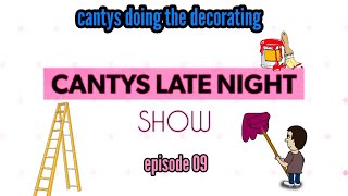 Cantys Late Night Show Ep 09  Cantys doing the decorating [upl. by Hephzibah590]