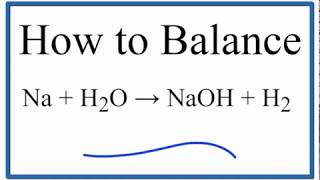 How to Balance Na  H2O  NaOH  H2 Sodium plus Water [upl. by Suirad105]