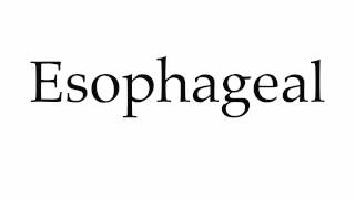 How to Pronounce Esophageal [upl. by Anikram]