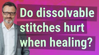 Do dissolvable stitches hurt when healing [upl. by Einahteb]