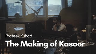 Prateek Kuhad  The Making of Kasoor [upl. by Oinegue665]