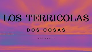 LOS TERRICOLAS  DOS COSAS LETRA [upl. by Wadlinger]