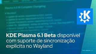 KDE Plasma 61 Beta disponível com suporte de sincronização explícita no Wayland [upl. by Ateekahs]