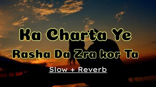 Ka charta ye Rasha da zra kor ta Slow and Reverb by Faza Fayyaz  Pashto song Slow and Reverb [upl. by Atnoek182]