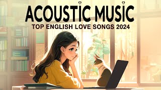 Best Acoustic Love Songs 2024 🦜 Chill English Love Songs Music 2024 🦜 New Songs for Sweet Morning [upl. by Piane]