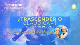 Trascender o Claudicar Encuentro en lo Invisible 27122023 [upl. by Rachel305]