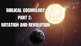 Part 2 Biblical Cosmology Rotation and Revolution [upl. by Ecnerwal432]