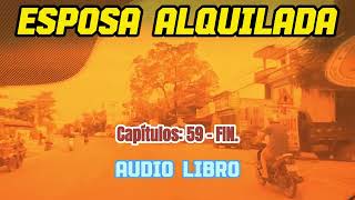 Esposa alquilada Capítulos 59  FIN  Novela Romantica  AUDIO LIBRO [upl. by Lecia105]