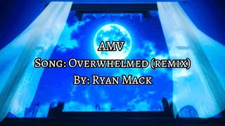 AMV  Overwhelmed remix Ryan Mack ♡ [upl. by Garvin]