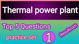 Thermal power plant Top 5 Questions practice set [upl. by Ferdinande406]