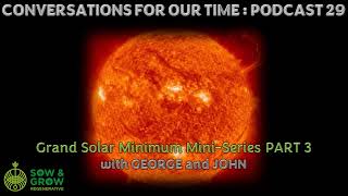 Conversations For Our Time Podcast 29 Grand Solar Minimum MiniSeries Part 3 [upl. by Hsaka139]