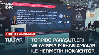 Tulpar quotTorpido Paraşütleri ve Ayırma Mekanizmaları ile Hermetik Konnektörquot Lansmanı [upl. by Hakvir]