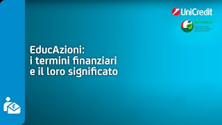 I termini finanziari e il loro significato  UniCredit EducAzioni [upl. by Einhpets]