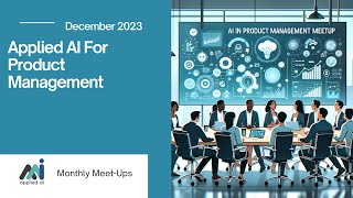 Applied AI for Product Management  Applied AI Meetup December 2023 [upl. by Shwalb840]