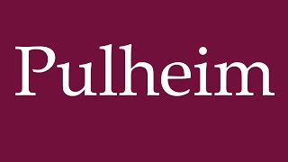 How to Pronounce Pulheim Correctly in German [upl. by Akapol]