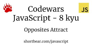 Codewars  Javascript  Opposites Attract [upl. by Lorola447]