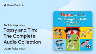 Topsy and Tim The Complete Audio Collection by Jean Adamson · Audiobook preview [upl. by Teteak]