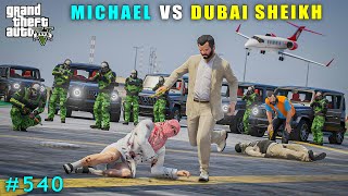 Michael Committed Powerful Attack On Dubai Sheikh  Gta V Gameplay [upl. by Elyagiba103]