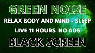 SLEEP GREEN NOISE SOUND Black Screen  For Relax Body And Mind  Focus Sound In 11H No ADS [upl. by Izogn]