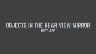 Meat Loaf  Objects In The Rear View Mirror May Appear Closer Than They Are Lyrics [upl. by Ecilahc]