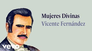 Vicente Fernández  Mujeres Divinas Letra  Lyrics [upl. by Oiramed]