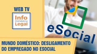 Mundo Doméstico Desligamento do empregado doméstico no eSocial  INFO Doméstica Legal [upl. by Balcke]