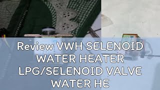 Review VWH SELENOID WATER HEATER LPGSELENOID VALVE WATER HEATHER ZD 131B [upl. by Arvin573]