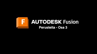 Fusion 360 perusteita  Osa 3 [upl. by Durarte]