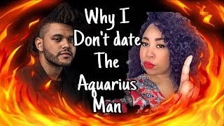 WHY I DONT DATE AQUARIUS MEN [upl. by Codd]