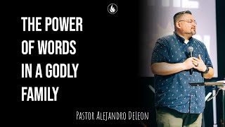 The Power of Words In A Godly Family  Pastor Alejandro DeLeon  Remanente Church [upl. by Luing575]