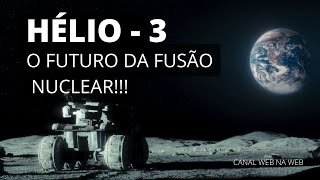 O QUE É HÉLIO 3  HÉLIO 3 NA LUA E O FUTURO DA FUSÃO NUCLEAR [upl. by Raffo815]