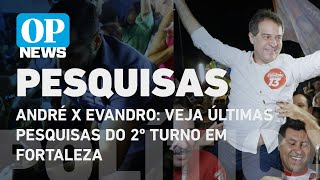 André x Evandro veja últimas pesquisas do 2º turno em Fortaleza  O POVO NEWS [upl. by Rica]