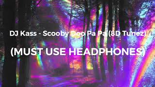 DJ Kass  Scooby Doo Pa Pa 8D Tunez [upl. by Ttenna]