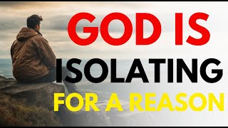 GOD Is ISOLATING You For a REASON And He Is Setting You Apart For The GLORY Christian Motivation [upl. by Stephens]