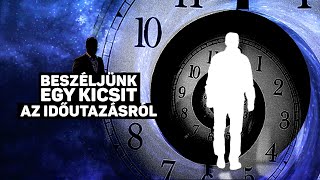 Beszéljünk egy kicsit az időutazásról értelmesen [upl. by Erodaeht952]