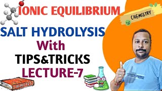 IonicEqulibrium SaltHydrolysis With TIPSampTRICKS LECTURE7 [upl. by Wayolle]