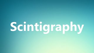 Scintigraphy  Medical Definition and Pronunciation [upl. by Schaffel14]