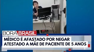 Médico recusa atestado para mãe com filho doente  Bora Brasil [upl. by Holloway423]