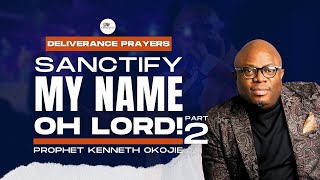 Prophetic Encounter NightDeliverance Prayers  Sanctify My Name Oh Lord 2Prophet Kenneth Okojie [upl. by Ferree957]