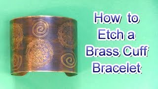 How to Etch a Brass Cuff Bracelet and Apply Patina [upl. by Warms]