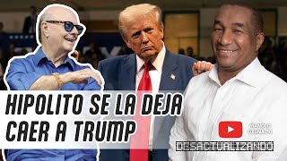 DESACTUALIZANDO  HIPOLITO MEJIA SE LA DEJA CAER A TRUMP 🔥😮 [upl. by Dranoel]