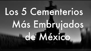 Los 5 Cementerios Más Embrujados de México [upl. by Estelle]