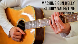 Machine Gun Kelly – Bloody Valentine Guitar Tutorial With Chords  Lyrics [upl. by Nehemiah]