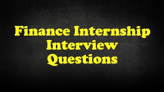 Finance Internship Interview Questions [upl. by Borlow295]