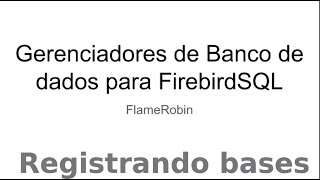 FlameRobin  Registrando bases de dadoslixo [upl. by Sregor]