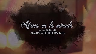 ÁFRICA EN LA MIRADA  Entrevista Augusto FerrerDalmau [upl. by Ahsekat]